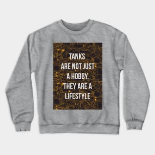 Tanks are not just a hobby, they are a lifestyle Crewneck Sweatshirt